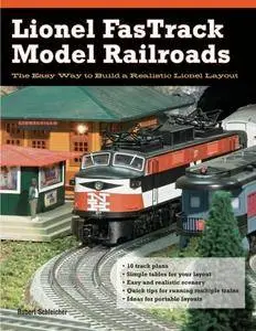 Lionel FasTrack Model Railroads: The Easy Way to Build a Realistic Lionel Layout