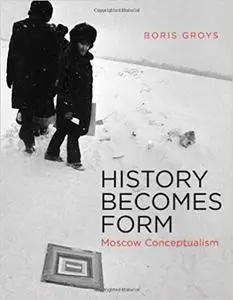 History Becomes Form: Moscow Conceptualism