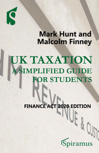 UK Taxation: a Simplified Guide for Students : Finance Act 2020 Edition