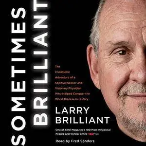 Sometimes Brilliant: The Impossible Adventure of a Spiritual Seeker and Visionary Physician Who Helped Conquer [Audiobook]