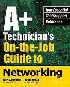 A+ Technician's On-The-Job Guide to Networking (A+ Technician's Guide) [Repost]