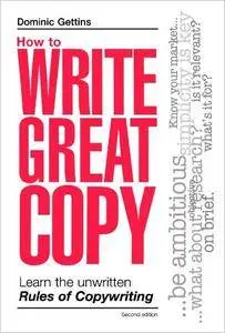 How to Write Great Copy: Learn the Unwritten Rules of Copywriting, 2nd Edition