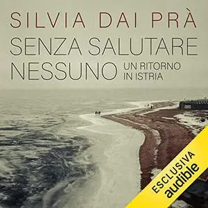 «Senza salutare nessuno» by Silvia Dai Pra'