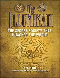 The Illuminati: The Secret Society That Hijacked the World