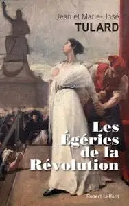 Jean Tulard, Marie-José Tulard, "Les Égéries de la Révolution"