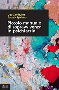Ugo Zamburru, Angela Spalatro - Piccolo manuale di sopravvivenza in psichiatria