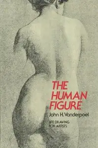 The Human Figure: Life Drawing For Artists by John H. Vanderpoel
