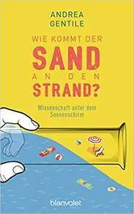 Wie kommt der Sand an den Strand?: Wissenschaft unter dem Sonnenschirm