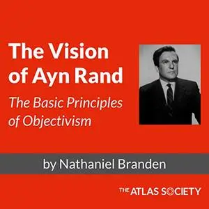 The Vision of Ayn Rand: The Basic Principles of Objectivism [Audiobook]