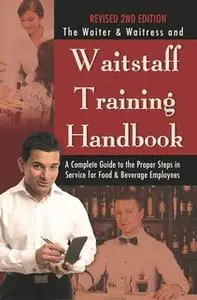 «The Waiter & Waitress and Waitstaff Training Handbook» by Douglas Brown,Lora Arduser,Taylor Centers