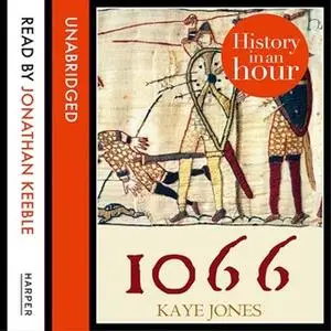 «1066: History in an Hour» by Kaye Jones