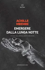 Achille Mbembe - Emergere dalla lunga notte