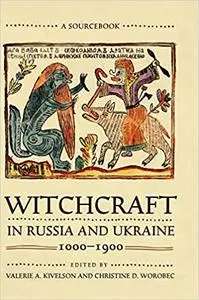 Witchcraft in Russia and Ukraine, 1000–1900: A Sourcebook