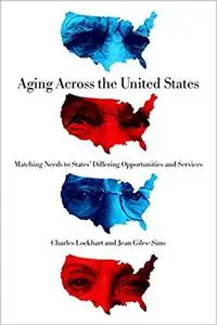 Aging Across the United States: Matching Needs to States’ Differing Opportunities and Services