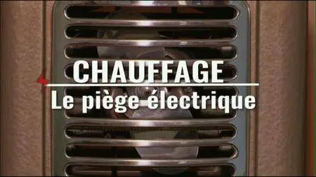 (Fr5) Chauffage, le piège électrique (2016)
