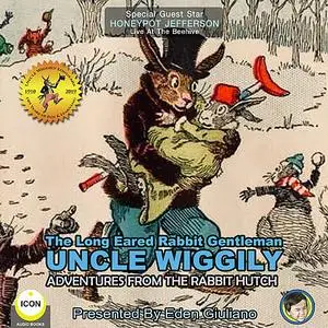 «The Long Eared Rabbit Gentleman Uncle Wiggily - Adventures From The Rabbit Hutch» by Howard Garis