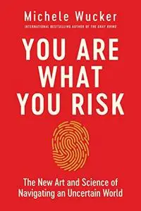 You Are What You Risk: The New Art and Science of Navigating an Uncertain World (Repost)