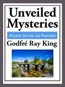 «Unveiled Mysteries (with Linked Toc)» by Godfré Ray King, Guy Warren Ballard