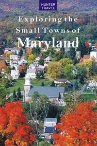 «Exploring the Small Towns of Maryland» by Mary Burnham