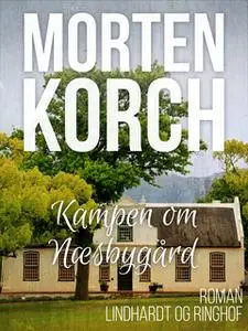 «Kampen om Næsbygård» by Morten Korch
