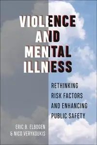 Violence and Mental Illness: Rethinking Risk Factors and Enhancing Public Safety