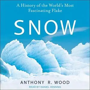 Snow: A History of the World's Most Fascinating Flake [Audiobook]