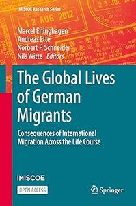 The Global Lives of German Migrants: Consequences of International Migration Across the Life Course