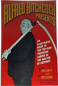 Alfred Hitchcock Presents: An Illustrated Guide to the Ten-Year Television Career of the Master of Suspense
