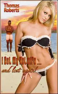 «I Bet My Hotwife…And Lost Again» by Thomas Roberts