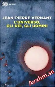 L'universo, gli dèi, gli uomini. Il racconto del mito