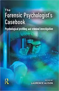 Forensic Psychologists Casebook: Psychological profiling and criminal investigation