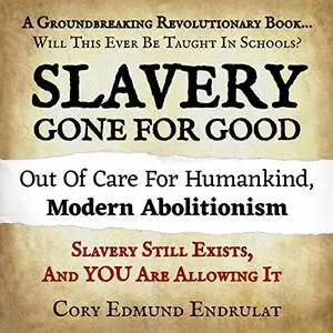 Slavery Gone for Good: Modern Abolitionism [Audiobook]
