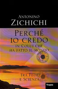 Antonino Zichichi - Perché io credo in colui che ha creato il mondo 