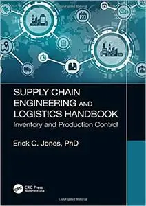 Supply Chain Engineering and Logistics Handbook: Inventory and Production Control