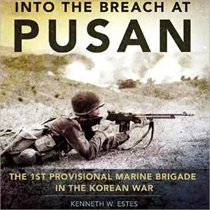 Into the Breach at Pusan: The 1st Provisional Marine Brigade in the Korean War: Campaigns and Commanders Series [Audiobook]