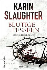 Blutige Fesseln: Ein Will Trent-Roman. Thriller