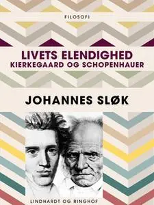 «Livets elendighed. Kierkegaard og Schopenhauer» by Johannes Sløk