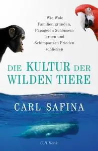 Carl Safina - Die Kultur der wilden Tiere