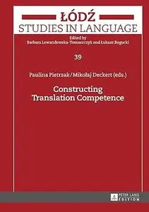 Constructing Translation Competence (Lodz Studies in Language)