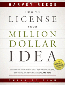 How to License Your Million Dollar Idea: Cash In On Your Inventions, New Product Ideas, Software, Web Business Ideas, And More