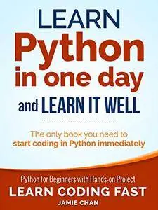 Python: Learn Python in One Day and Learn It Well. Python for Beginners with Hands-on Project