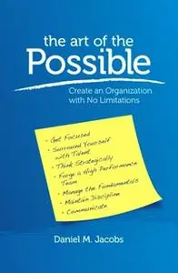 «The Art of the Possible: Create an Organization With No Limitations» by Daniel Jacobs