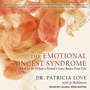 The Emotional Incest Syndrome: What to Do When a Parent's Love Rules Your Life [Audiobook] (Repost)