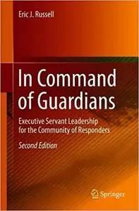 In Command of Guardians: Executive Servant Leadership for the Community of Responders vol 2