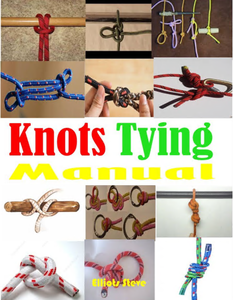 Knots Tying Manual: Step By Step Guide To Knots Tying