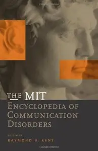 The MIT Encyclopedia of Communication Disorders (Bradford Books) by Raymond D. Kent