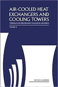 Air-cooled Heat Exchangers And Cooling Towers: Thermal-flower Performance Evaluation And Design, Vol. 2 (Repost)
