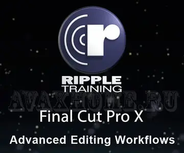 Ripple Training - Advanced Editing Workflows in Final Cut Pro X