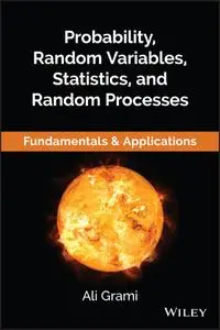 Probability, Random Variables, Statistics, and Random Processes: Fundamentals & Applications