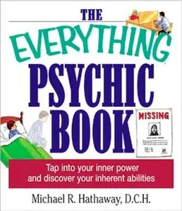 «The Everything Psychic Book: Tap into Your Inner Power and Discover Your Inherent Abilities» by Michael R. Hathaway